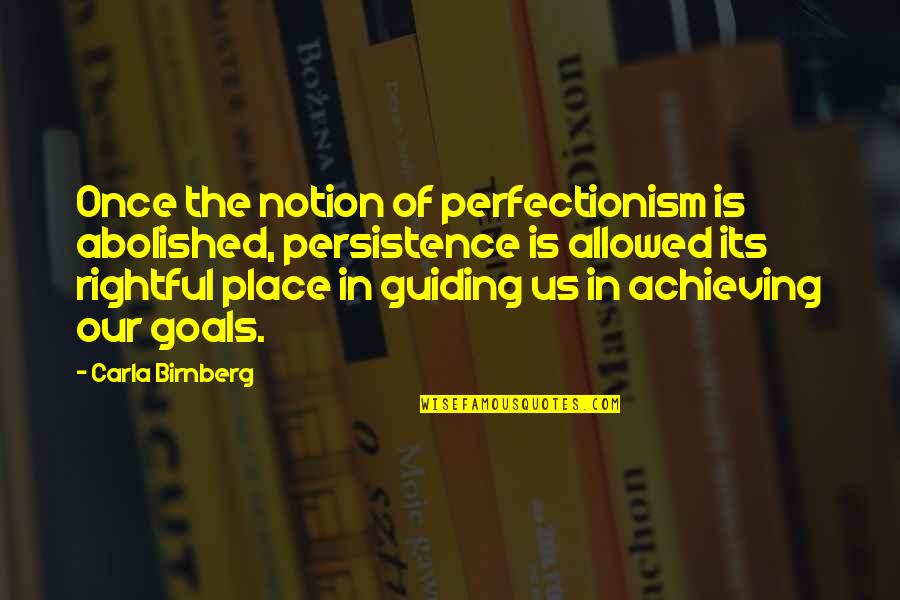 Abdelwahed Chakhsi Quotes By Carla Birnberg: Once the notion of perfectionism is abolished, persistence