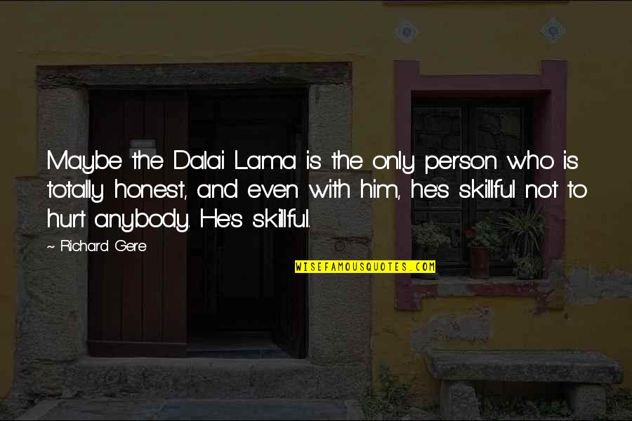 Abdelwahed Fatin Quotes By Richard Gere: Maybe the Dalai Lama is the only person Abdelwahed Fatin Quotes By Richard Gere: Maybe the Dalai Lama is the only person