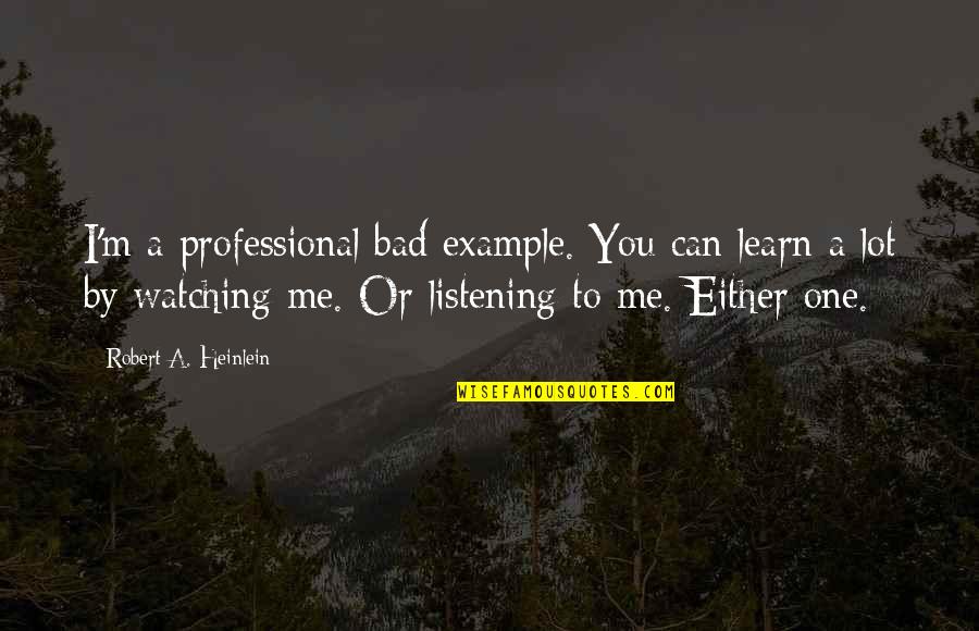 Abdera Pa Quotes By Robert A. Heinlein: I'm a professional bad example. You can learn Abdera Pa Quotes By Robert A. Heinlein: I'm a professional bad example. You can learn