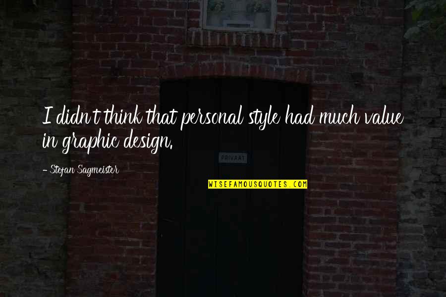 Abdera Pa Quotes By Stefan Sagmeister: I didn't think that personal style had much Abdera Pa Quotes By Stefan Sagmeister: I didn't think that personal style had much