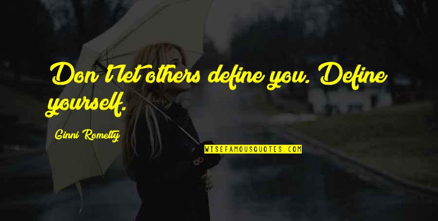 Abderhalden Reaction Quotes By Ginni Rometty: Don't let others define you. Define yourself.
