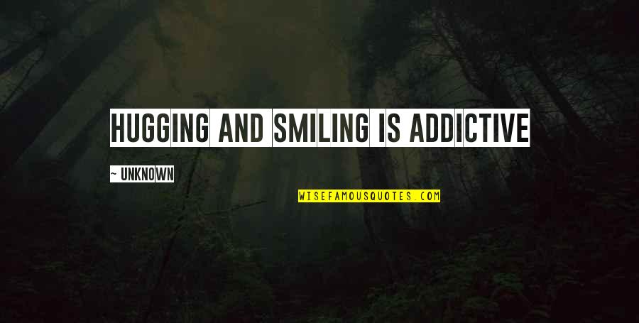 Abderhalden Reaction Quotes By Unknown: Hugging and smiling is addictive
