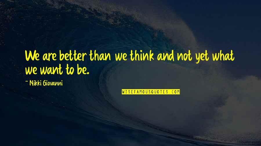 Abderraouf Comedy Quotes By Nikki Giovanni: We are better than we think and not Abderraouf Comedy Quotes By Nikki Giovanni: We are better than we think and not