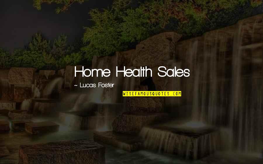 Abderraouf Ouertani Quotes By Lucas Foster: Home Health Sales Abderraouf Ouertani Quotes By Lucas Foster: Home Health Sales