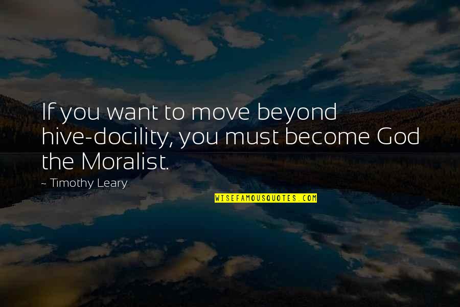 Abderraouf Ouertani Quotes By Timothy Leary: If you want to move beyond hive-docility, you