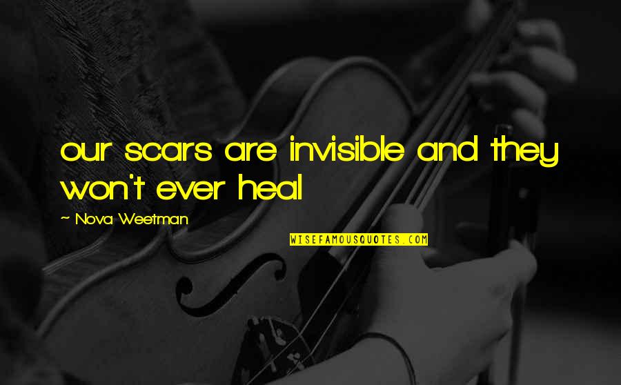 Abderraouf Zarabis Height Quotes By Nova Weetman: our scars are invisible and they won't ever Abderraouf Zarabis Height Quotes By Nova Weetman: our scars are invisible and they won't ever