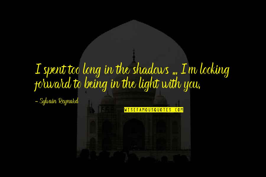 Abderrazzak Benchaabane Quotes By Sylvain Reynard: I spent too long in the shadows ...