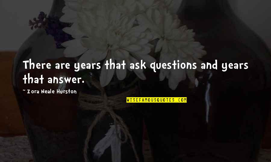Abderrazzak Benchaabane Quotes By Zora Neale Hurston: There are years that ask questions and years