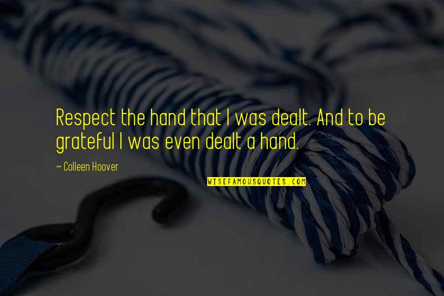 Abderrazzaq Al Quotes By Colleen Hoover: Respect the hand that I was dealt. And