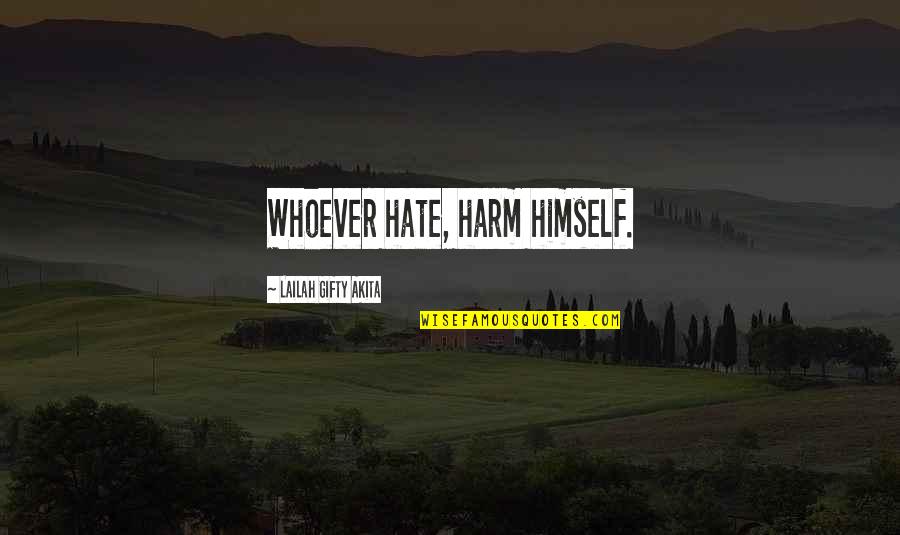 Abderus Quotes By Lailah Gifty Akita: Whoever hate, harm himself.