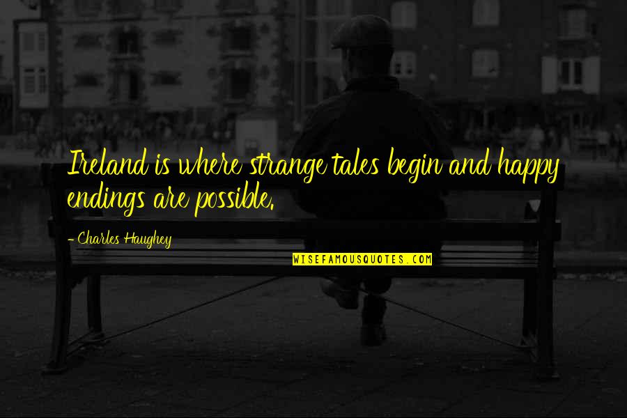 Abdessalem Jerbi Quotes By Charles Haughey: Ireland is where strange tales begin and happy Abdessalem Jerbi Quotes By Charles Haughey: Ireland is where strange tales begin and happy