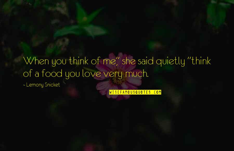 Abdesselam Zhiri Quotes By Lemony Snicket: When you think of me," she said quietly