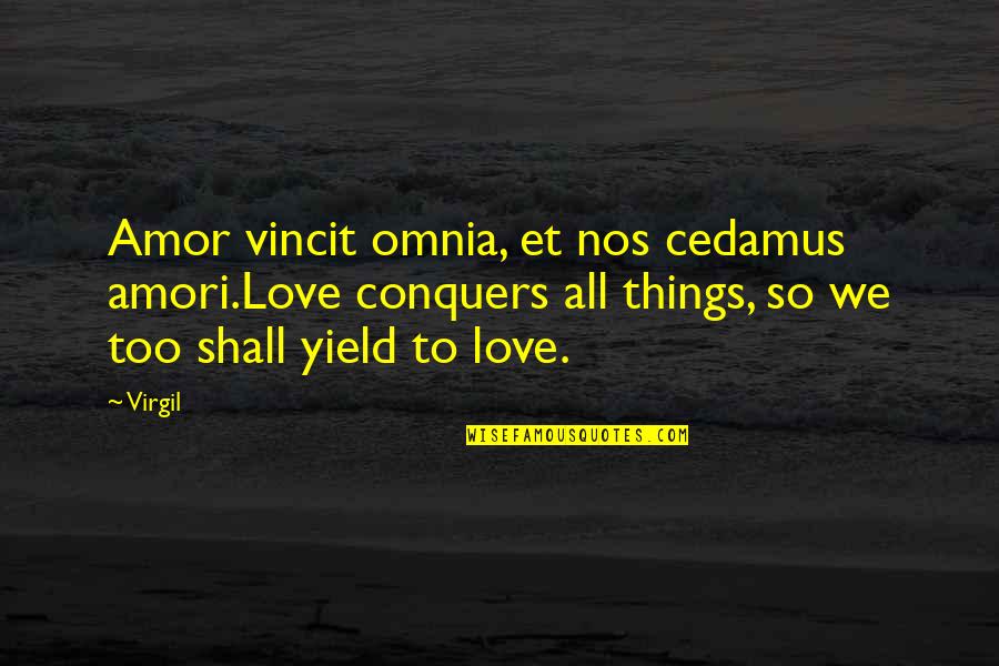 Abdesselam Zhiri Quotes By Virgil: Amor vincit omnia, et nos cedamus amori.Love conquers