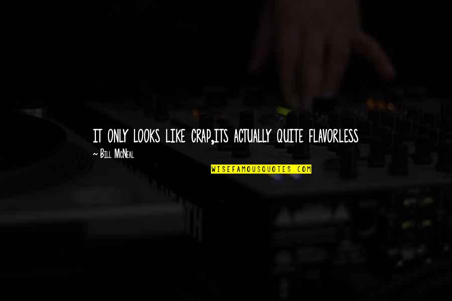 Abdias Nascimento Quotes By Bill McNeal: it only looks like crap,its actually quite flavorless Abdias Nascimento Quotes By Bill McNeal: it only looks like crap,its actually quite flavorless