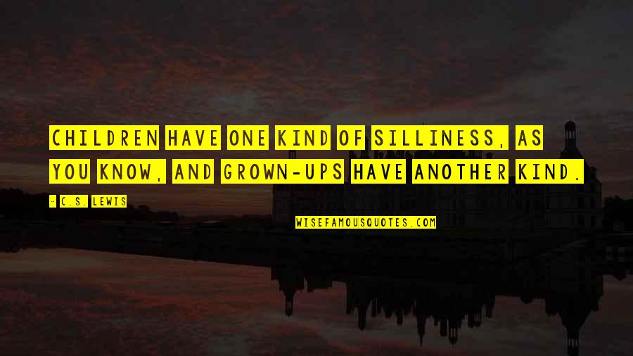 Abdias Quotes By C.S. Lewis: Children have one kind of silliness, as you