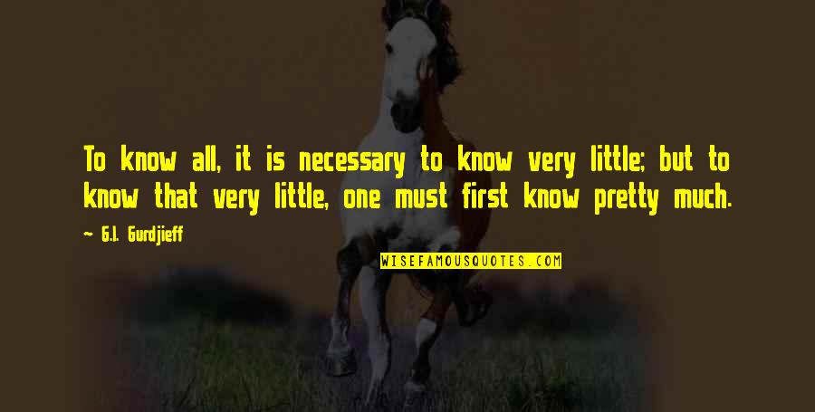 Abdiaziz Guled Quotes By G.I. Gurdjieff: To know all, it is necessary to know