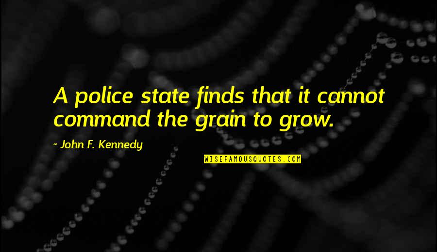 Abdicar Ingles Quotes By John F. Kennedy: A police state finds that it cannot command