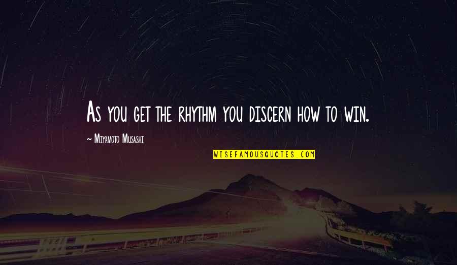 Abdicar Ingles Quotes By Miyamoto Musashi: As you get the rhythm you discern how