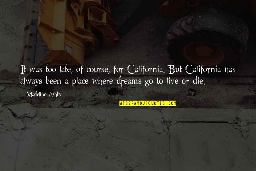 Abdicar Significado Quotes By Madeline Ashby: It was too late, of course, for California. Abdicar Significado Quotes By Madeline Ashby: It was too late, of course, for California.