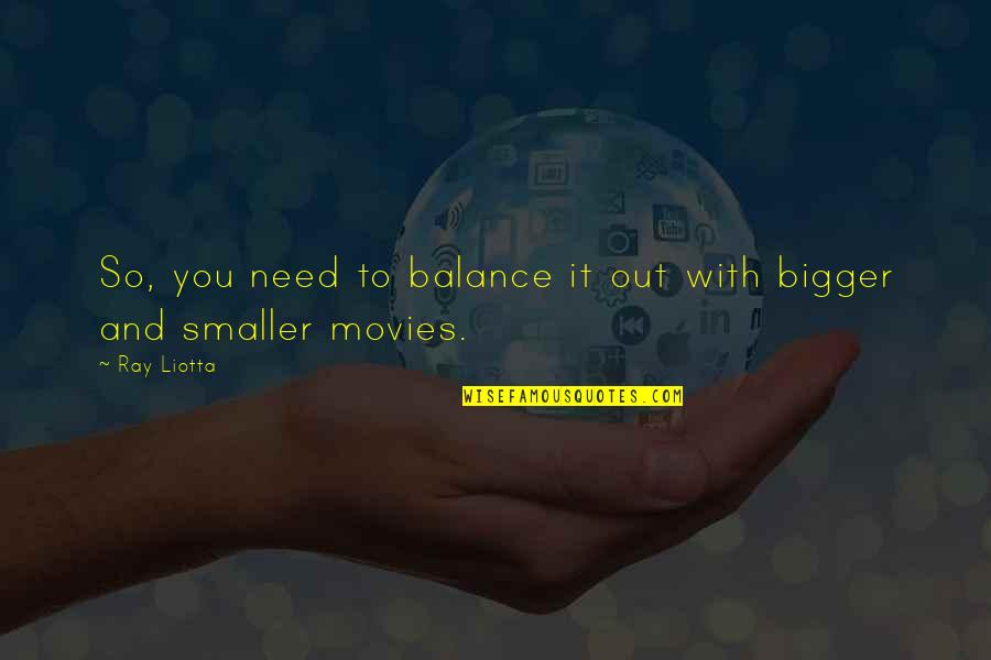 Abdicar Significado Quotes By Ray Liotta: So, you need to balance it out with
