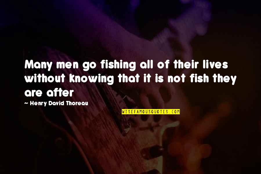 Abdicate Def Quotes By Henry David Thoreau: Many men go fishing all of their lives