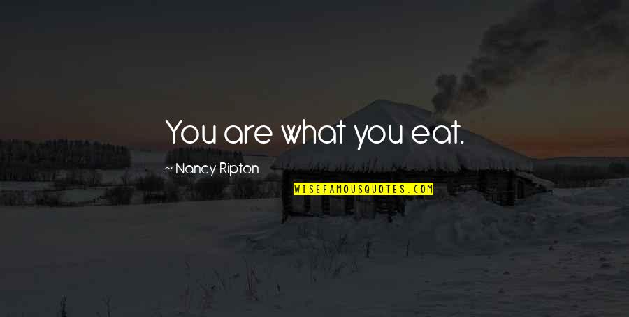 Abdicate Def Quotes By Nancy Ripton: You are what you eat.