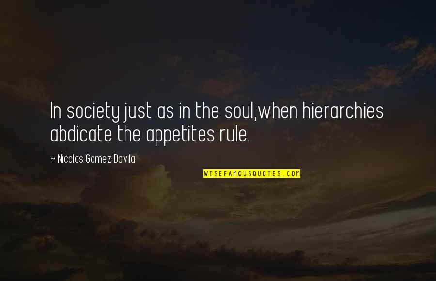 Abdicate Quotes By Nicolas Gomez Davila: In society just as in the soul,when hierarchies