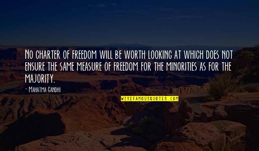 Abdicate The Throne Quotes By Mahatma Gandhi: No charter of freedom will be worth looking