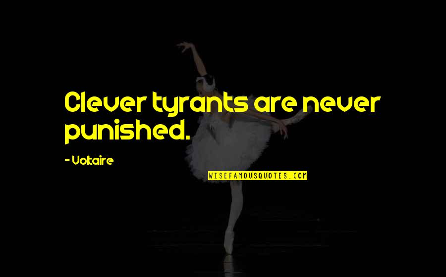 Abdicated King Quotes By Voltaire: Clever tyrants are never punished. Abdicated King Quotes By Voltaire: Clever tyrants are never punished.