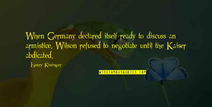 Abdicated Quotes By Henry Kissinger: When Germany declared itself ready to discuss an