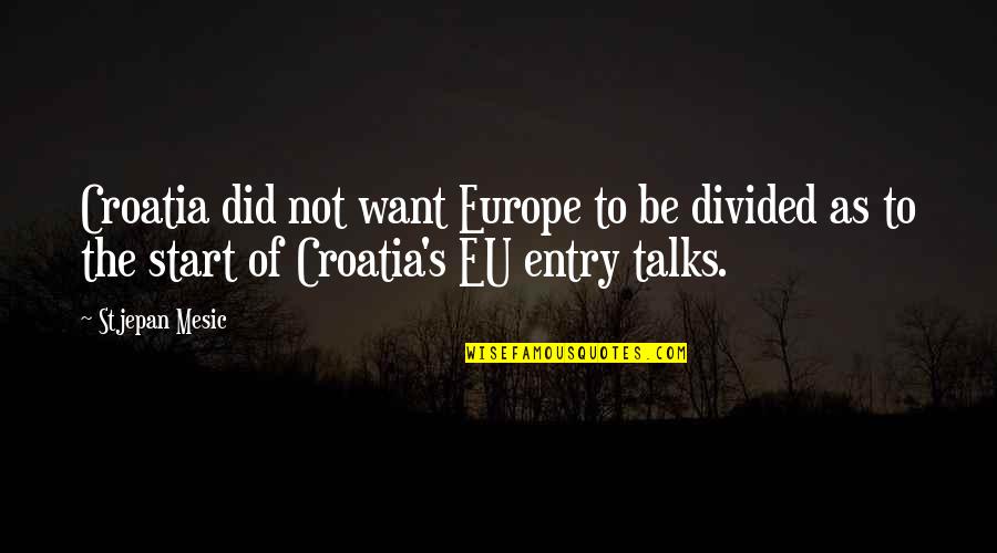 Abdifatah Warsame Quotes By Stjepan Mesic: Croatia did not want Europe to be divided Abdifatah Warsame Quotes By Stjepan Mesic: Croatia did not want Europe to be divided