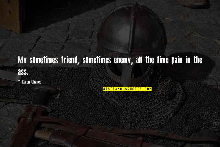Abdikadir Quotes By Karen Chance: My sometimes friend, sometimes enemy, all the time