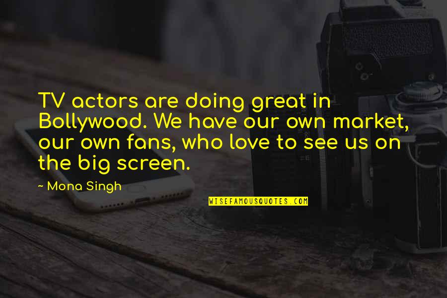 Abdikarim Guled Quotes By Mona Singh: TV actors are doing great in Bollywood. We Abdikarim Guled Quotes By Mona Singh: TV actors are doing great in Bollywood. We