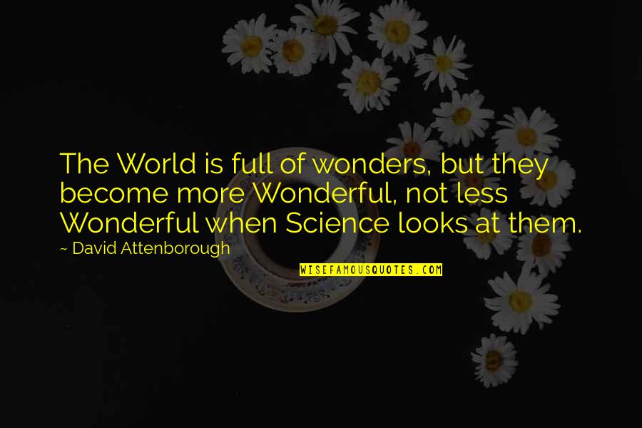 Abdikarim Said Ow Quotes By David Attenborough: The World is full of wonders, but they Abdikarim Said Ow Quotes By David Attenborough: The World is full of wonders, but they