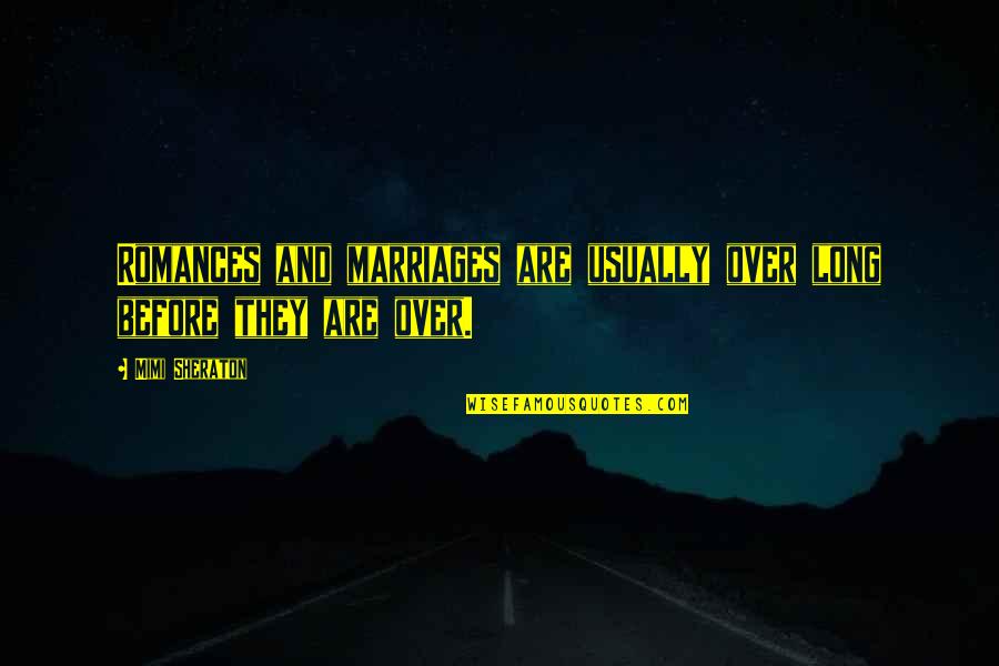 Abdillah Ahsan Quotes By Mimi Sheraton: Romances and marriages are usually over long before
