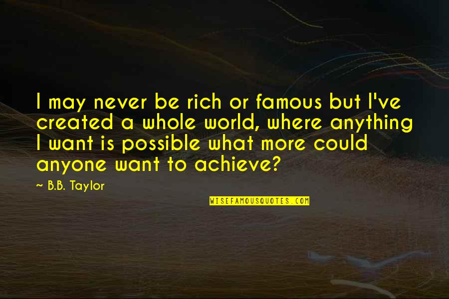 Abdillahi Youssouf Quotes By B.B. Taylor: I may never be rich or famous but