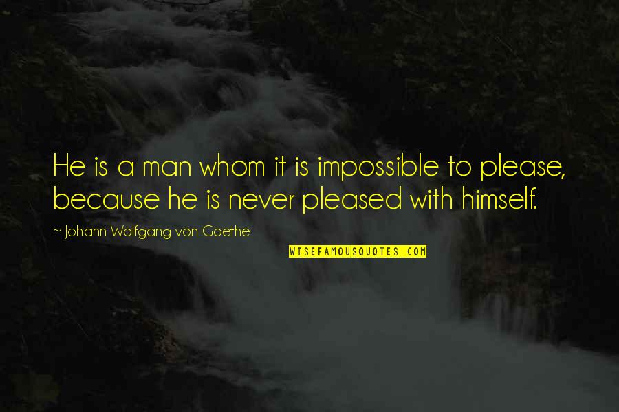Abdillahi Youssouf Quotes By Johann Wolfgang Von Goethe: He is a man whom it is impossible Abdillahi Youssouf Quotes By Johann Wolfgang Von Goethe: He is a man whom it is impossible