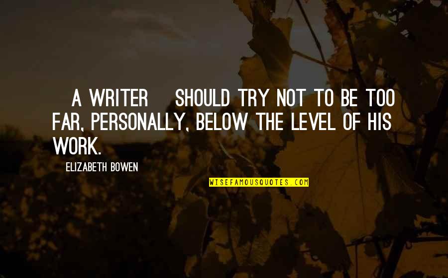 Abdinasir Nur Quotes By Elizabeth Bowen: [A writer] should try not to be too