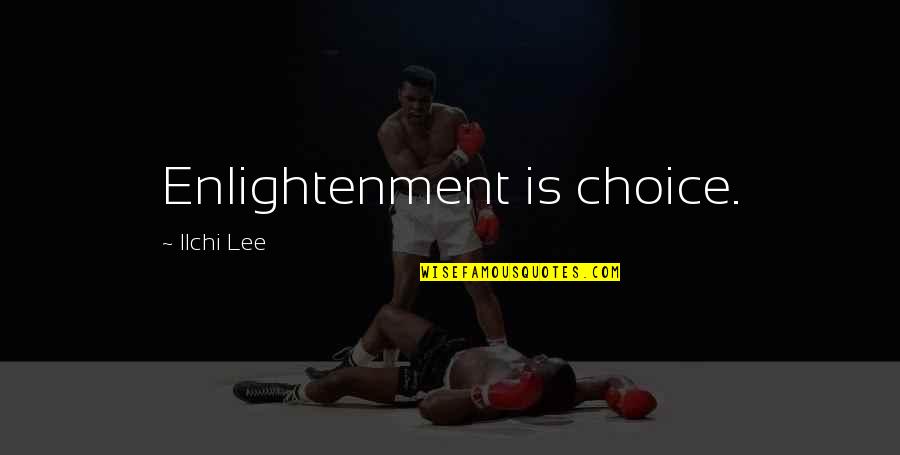 Abdiquent Quotes By Ilchi Lee: Enlightenment is choice.