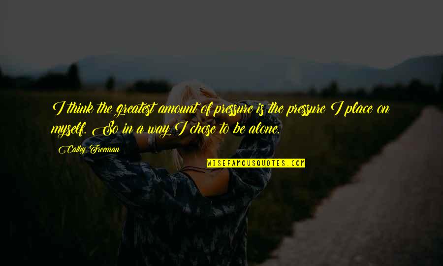 Abdiquer Synonyme Quotes By Cathy Freeman: I think the greatest amount of pressure is