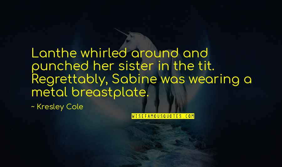 Abdissa Aga Quotes By Kresley Cole: Lanthe whirled around and punched her sister in Abdissa Aga Quotes By Kresley Cole: Lanthe whirled around and punched her sister in