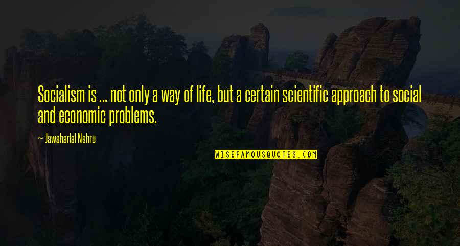 Abdissa Uka Quotes By Jawaharlal Nehru: Socialism is ... not only a way of