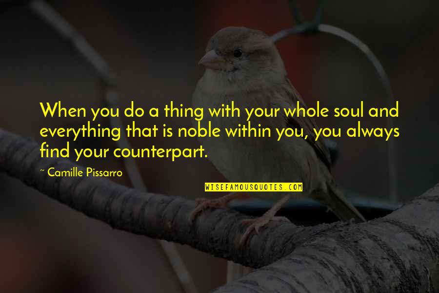 Abdolreza Pourmoteabed Quotes By Camille Pissarro: When you do a thing with your whole Abdolreza Pourmoteabed Quotes By Camille Pissarro: When you do a thing with your whole