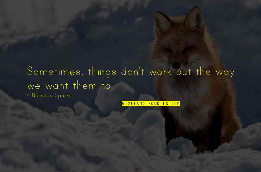 Abdolreza Pourmoteabed Quotes By Nicholas Sparks: Sometimes, things don't work out the way we Abdolreza Pourmoteabed Quotes By Nicholas Sparks: Sometimes, things don't work out the way we