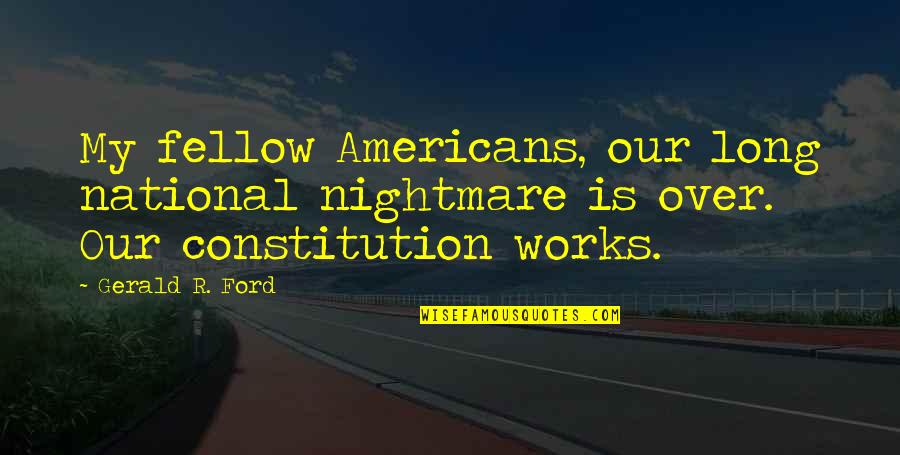 Abdomens Quotes By Gerald R. Ford: My fellow Americans, our long national nightmare is