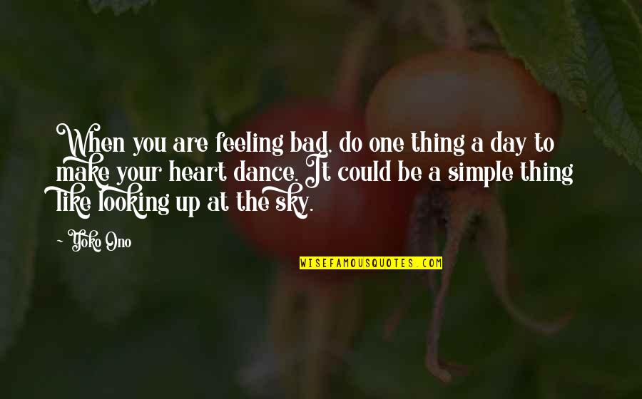 Abdominal Pain Quotes By Yoko Ono: When you are feeling bad, do one thing