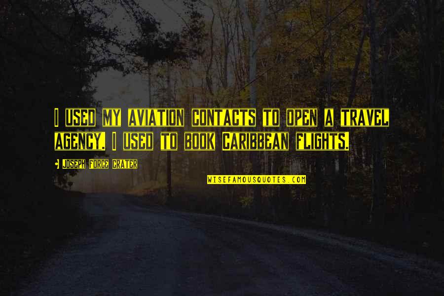 Abdoney Ortho Quotes By Joseph Force Crater: I used my aviation contacts to open a Abdoney Ortho Quotes By Joseph Force Crater: I used my aviation contacts to open a