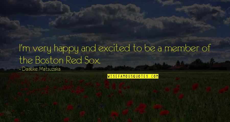 Abdoulie Jallow Quotes By Daisuke Matsuzaka: I'm very happy and excited to be a Abdoulie Jallow Quotes By Daisuke Matsuzaka: I'm very happy and excited to be a