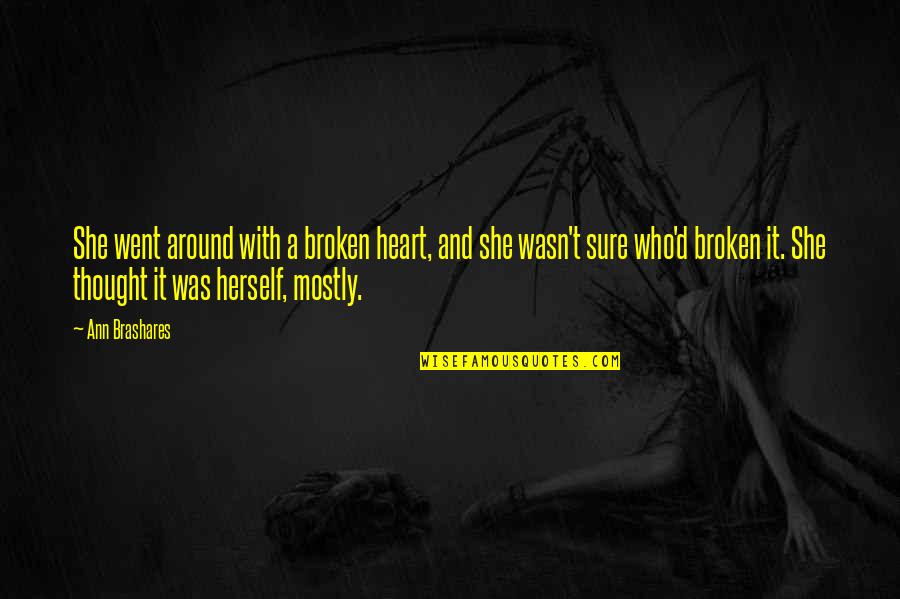 Abdoulie Sillah Quotes By Ann Brashares: She went around with a broken heart, and