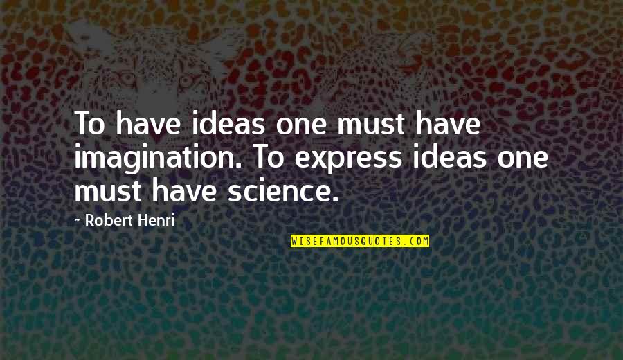 Abdoullakh Quotes By Robert Henri: To have ideas one must have imagination. To